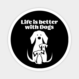 Life is better with Dogs Magnet